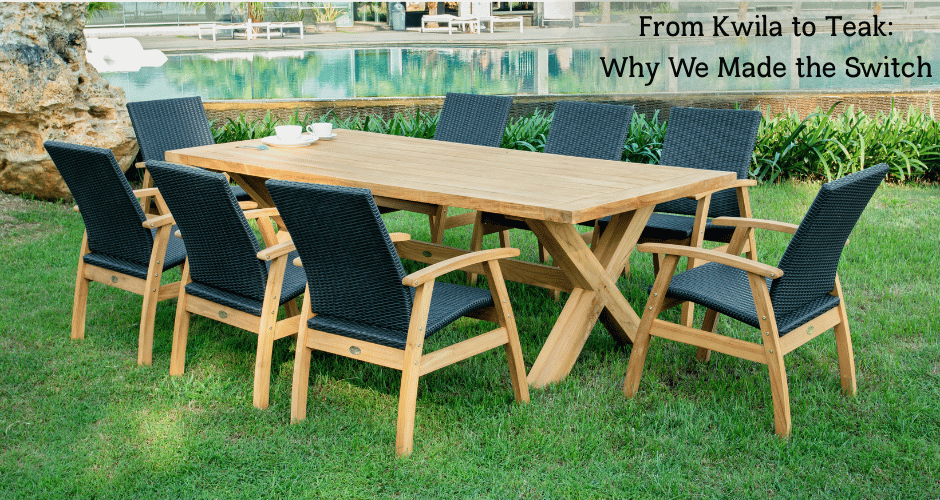 From Kwila to Teak: Why We Made the Switch