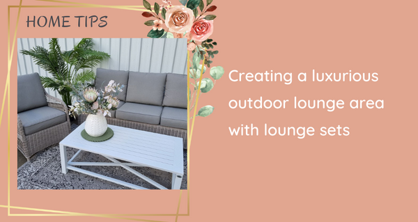 Creating a Luxurious Outdoor Lounge Area with Lounge Sets