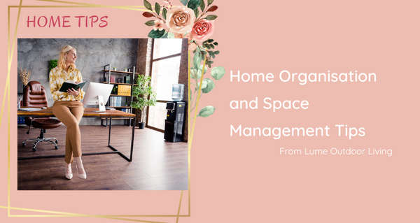 Home Organisation and Space Management Tips from Lume Outdoor Living