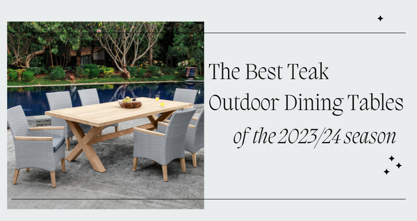 The Best Teak Outdoor Dining Tables of 2023/24