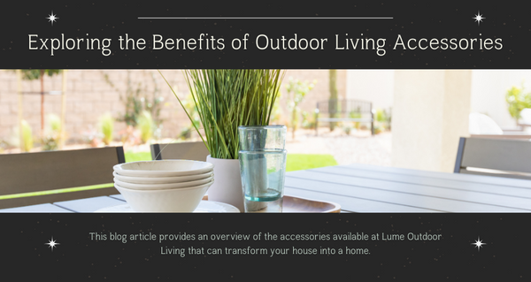Exploring the Benefits of Outdoor Living Accessories