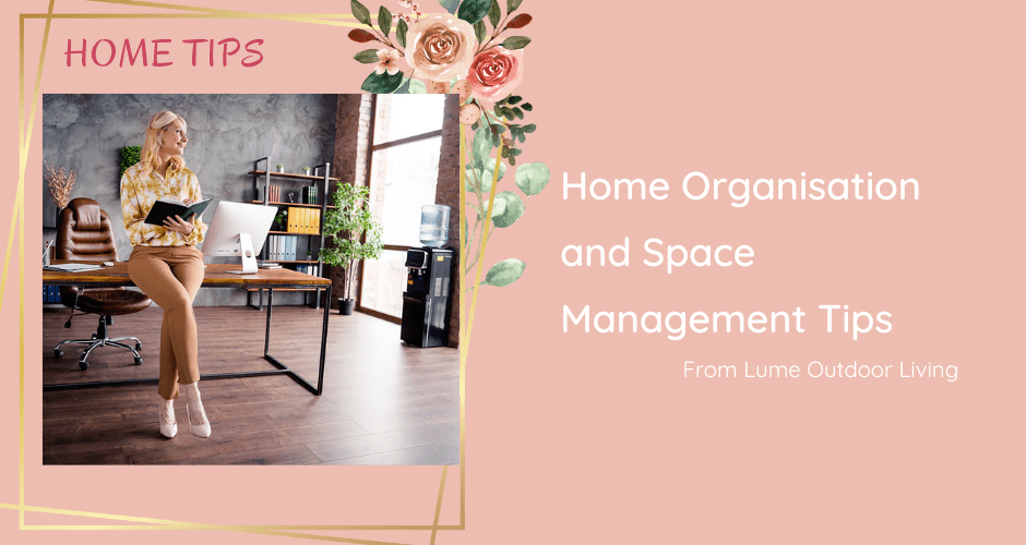 Home Organisation and Space Management Tips from Lume Outdoor Living - Lume Outdoor Living